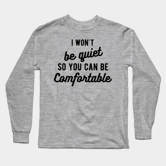 I won't be quiet so you can be comfortable Long Sleeve T-Shirt by Gaming champion